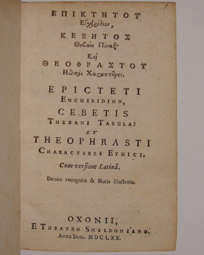 EPIKTÊTOY Egcheiridion, KEBÊTOS thêbaiou Pinaks; kai THEOPHRASTOY Êthikoi Charaktêres. Epicteti Enchiridion, Cebetis Thebani Tabula; et Theophrasti Characteres Ethici. Cum versione latina. Denuo recognita & notis illustrata.