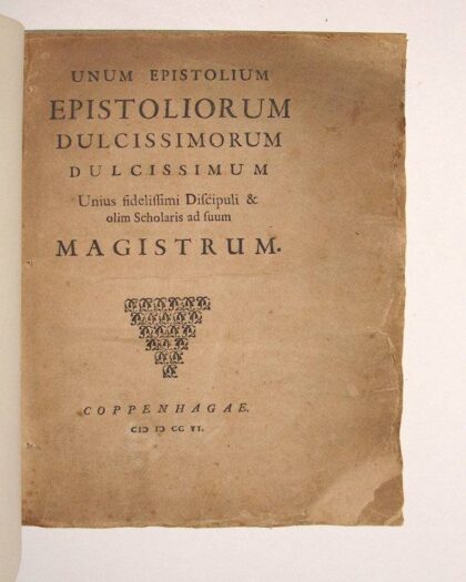 Unum epistolium epistoliorum dulcissimorum dulcissimum, unius fidelissimi discipuli & olim scholaris ad suum magistrum.