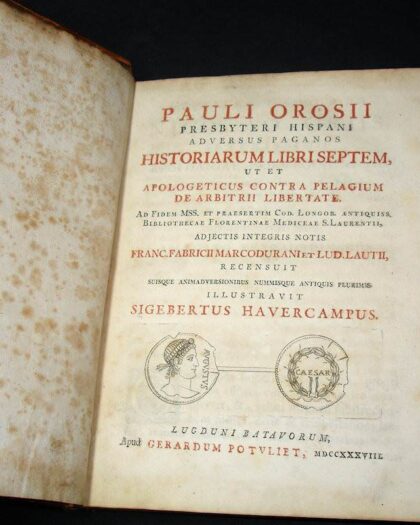 Pauli Orosii presbyteri Hispani Adversus paganos historiarum libri septem, ut et Apologeticus contra Pelagium de arbitrii libertate. Ad fidem MSS. et praesertim cod. Longob. antiquiss., Bibliothecae Florentinae Mediceae S. Laurentii, adjectis integris notis Franc. Fabricii Marcodurani et Lud. Lautii, recensuit suisque animadversionibus nummisque antiquis plurimis illustravit Sigebertus Havercampus.
