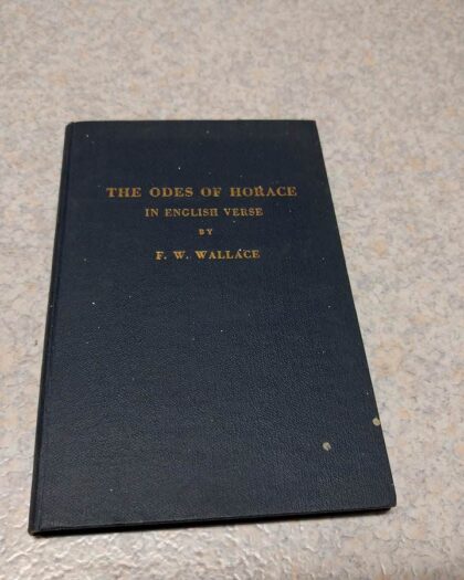 Horace. Odes and Centenary Hymn. Translated into English verse and annotated by Frederick William Wallace.